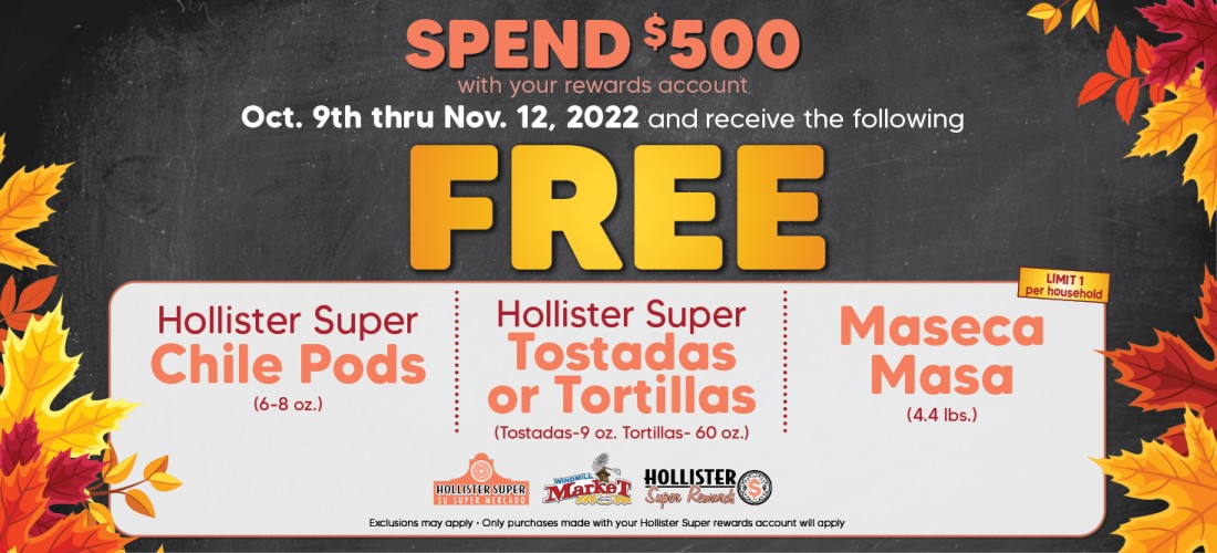 Spend $500 with rewards acct 10/9 - 11/2, get free chili pods, tostadas or tortillas and maseca masa